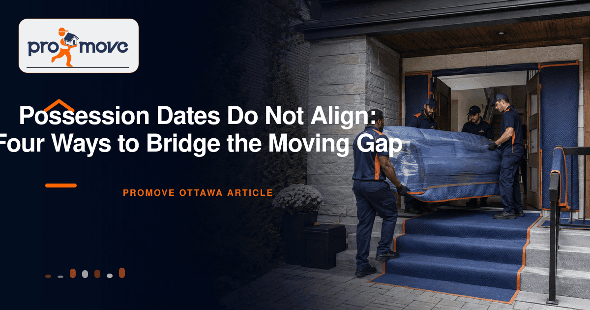 Possession Dates Do Not Align: Four Ways to Bridge the Moving Gap, ProMove Ottawa featured guide image