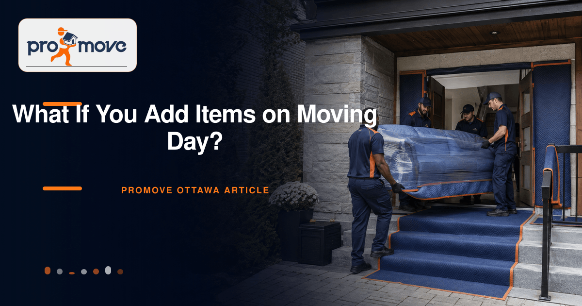 What If You Add Items on Moving Day?, ProMove Ottawa featured guide image